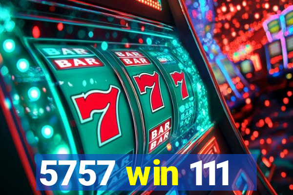 5757 win 111